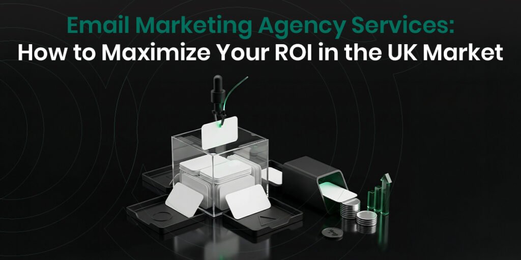 Email Marketing Agency Services How to Maximize Your ROI in the UK Market