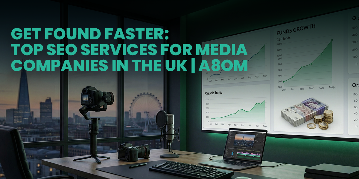 Get Found Faster: Top SEO Services for Media Companies in the UK | A8om