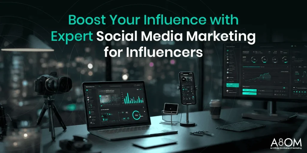 Boost Your Influence with Expert Social Media Marketing for Influencers | A8om UK